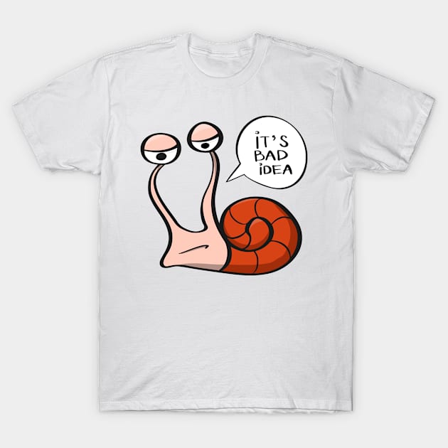 It's a bad idea - funny snail T-Shirt by UWish Market